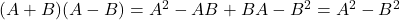(A+B)(A-B)=A^{2}-AB+BA-B^{2}=A^{2}-B^{2}