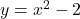 y=x^{2}-2