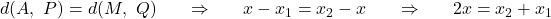 d(A,~P)=d(M,~Q)~~~~~\Rightarrow~~~~~x-x_{1}=x_{2}-x~~~~~\Rightarrow~~~~~2x=x_{2}+x_{1}