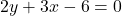2y + 3x - 6 = 0