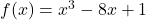 f(x)=x^{3}-8x+1