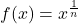 f(x)=x^{\frac{1}{n}}
