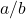 a/b