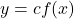 y=cf(x)