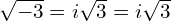  \sqrt{-3}=i\sqrt{3}=i\sqrt{3}