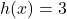 h(x)=3