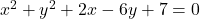 x^{2}+y^{2}+2x-6y+7=0