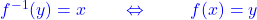 f^{-1}(y)=x~~~~~~\Leftrightarrow~~~~~~~f(x)=y