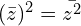  (\bar{z})^{2}=\bar{z^{2}}