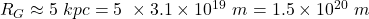 R_{G} \approx 5~ kpc= 5~ \times 3.1 \times 10^{19}~m =1.5 \times 10^{20}~m