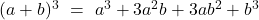(a+b)^{3}~=~a^{3}+3a^{2}b+3ab^{2}+b^{3}