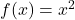 f(x)=x^{2}
